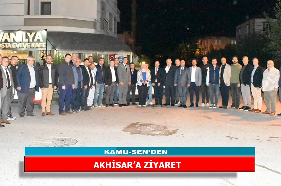 KAMU-SEN’DEN AKHİSAR’A ZİYARET