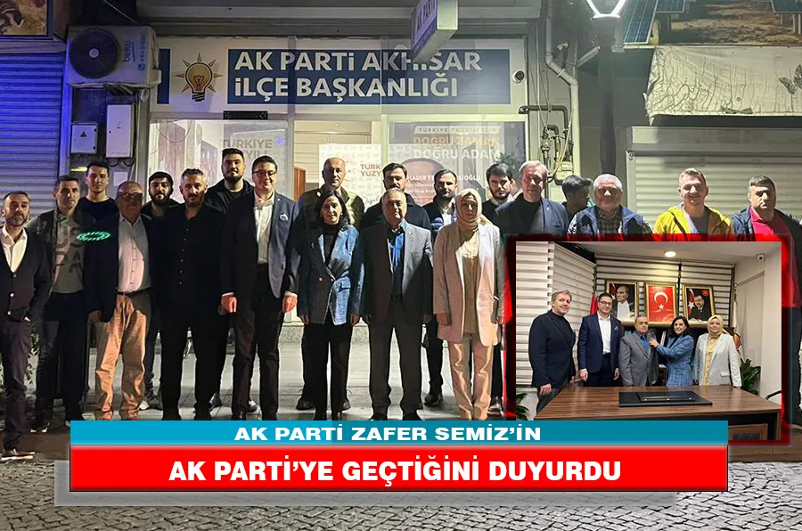 AK PARTİ ZAFER SEMİZ’İN AK PARTİ’YE GEÇTİĞİNİ DUYURDU