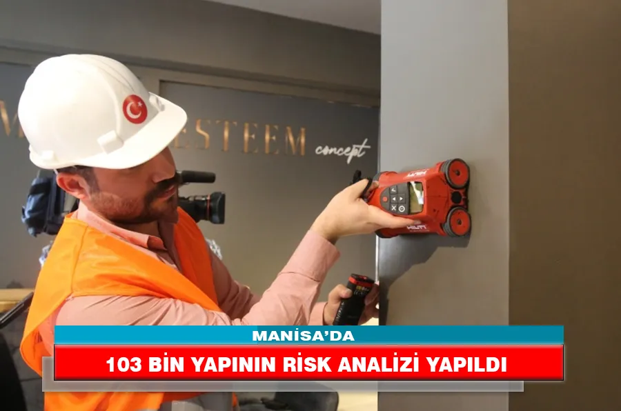 MANİSA’DA 103 BİN YAPININ RİSK ANALİZİ YAPILDI