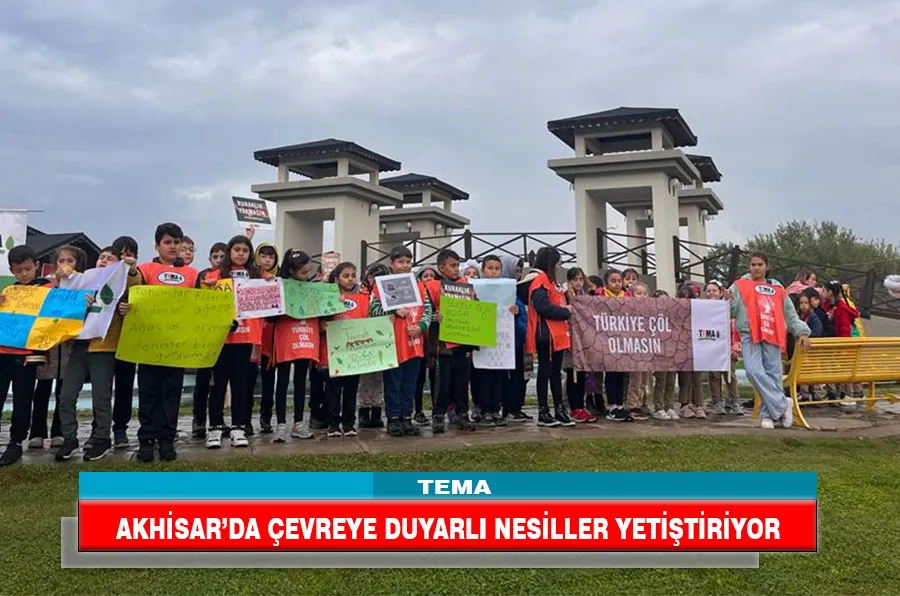 TEMA AKHİSAR’DA ÇEVREYE DUYARLI NESİLLER YETİŞTİRİYOR
