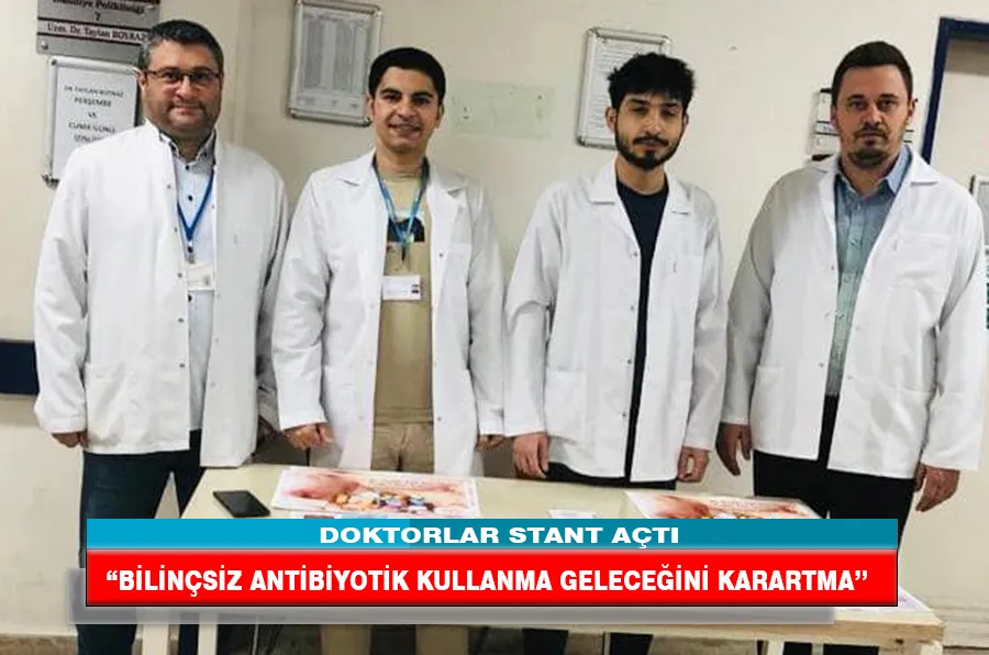 “BİLİNÇSİZ ANTİBİYOTİK KULLANMA GELECEĞİNİ KARARTMA’’