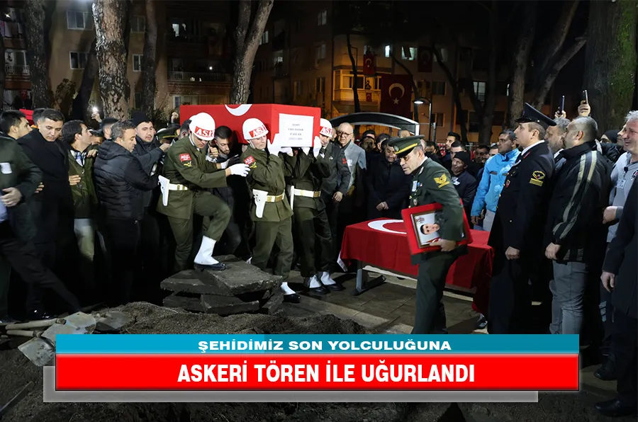 ŞEHİDİMİZ SON YOLCULUĞUNA ASKERİ TÖREN İLE UĞURLANDI