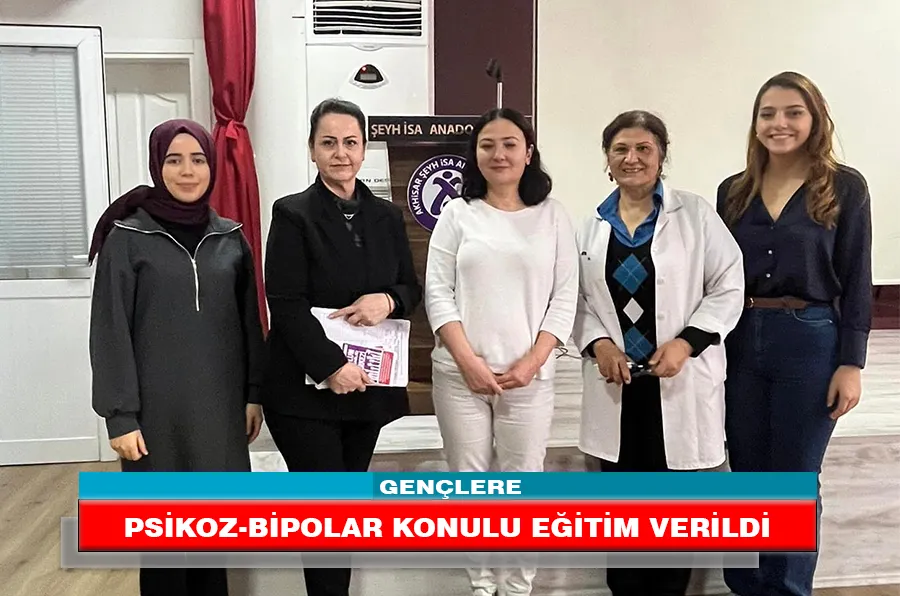 GENÇLERE PSİKOZ-BİPOLAR KONULU EĞİTİM VERİLDİ