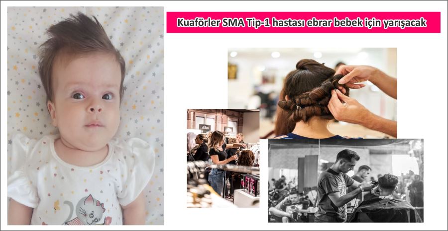 Kuaförler SMA Tip-1 hastası ebrar bebek için yarışacak