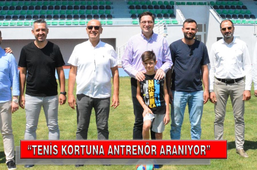 GENÇLİK VE SPOR MÜDÜRÜ OKTAY “TENİS KORTUNA ANTRENÖR ARANIYOR”