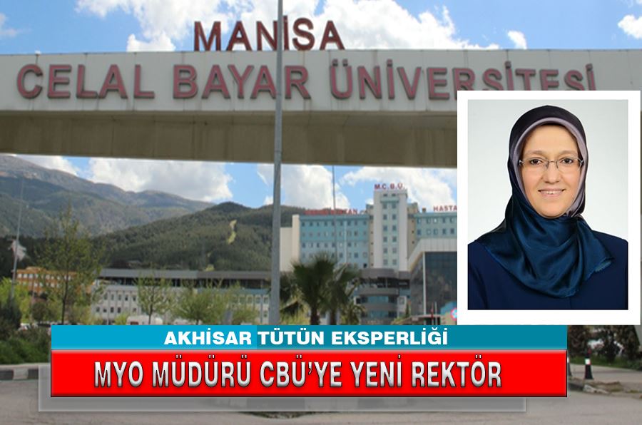 AKHİSAR TÜTÜN EKSPERLİĞİ MYO MÜDÜRÜ CBÜ’YE YENİ REKTÖR 