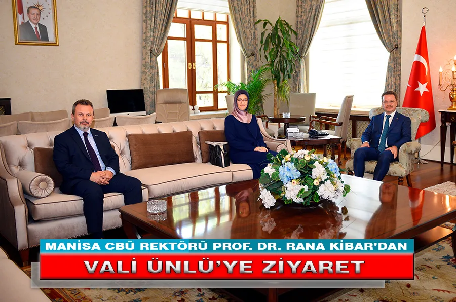 MANİSA CBÜ REKTÖRÜ PROF. DR. RANA KİBAR’DAN VALİ ÜNLÜ’YE ZİYARET