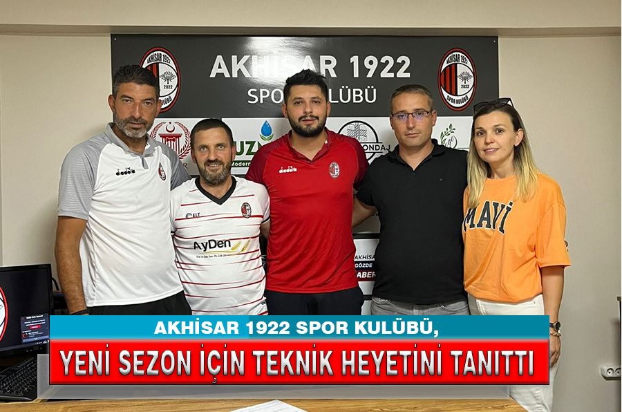 AKHİSAR 1922 SPOR KULÜBÜ, YENİ SEZON İÇİN TEKNİK HEYETİNİ TANITTI