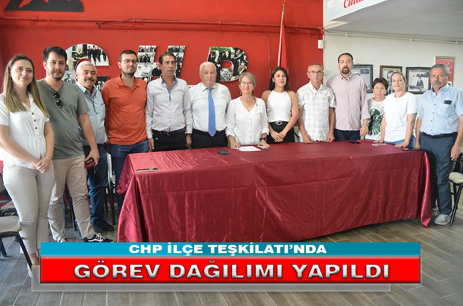 CHP İLÇE TEŞKİLATI’NDA GÖREV DAĞILIMI YAPILDI