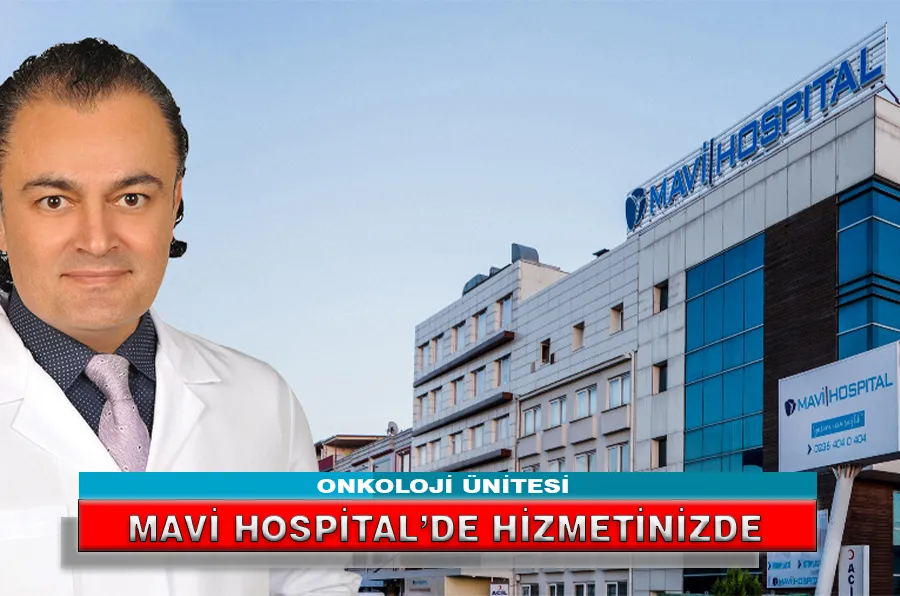 ONKOLOJİ ÜNİTESİ MAVİ HOSPİTAL’DE HİZMETİNİZDE