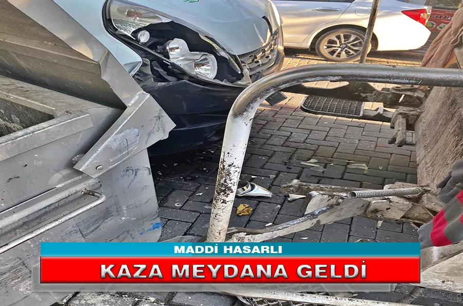 MADDİ HASARLI KAZA MEYDANA GELDİ