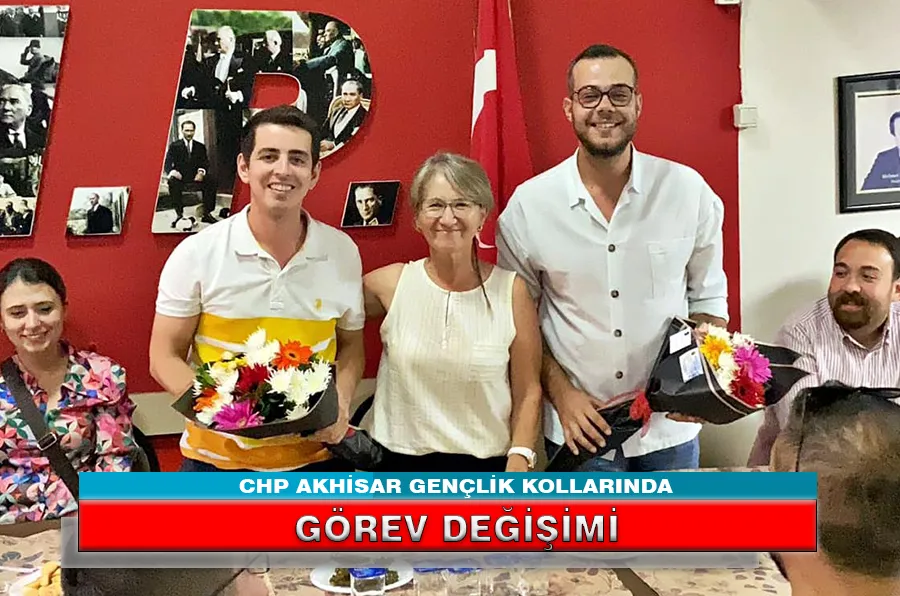 CHP AKHİSAR GENÇLİK KOLLARINDA GÖREV DEĞİŞİMİ