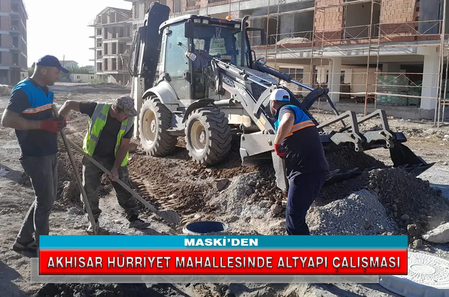 MASKİ’DEN  HÜRRİYET MAHALLESİNDE ALTYAPI ÇALIŞMASI