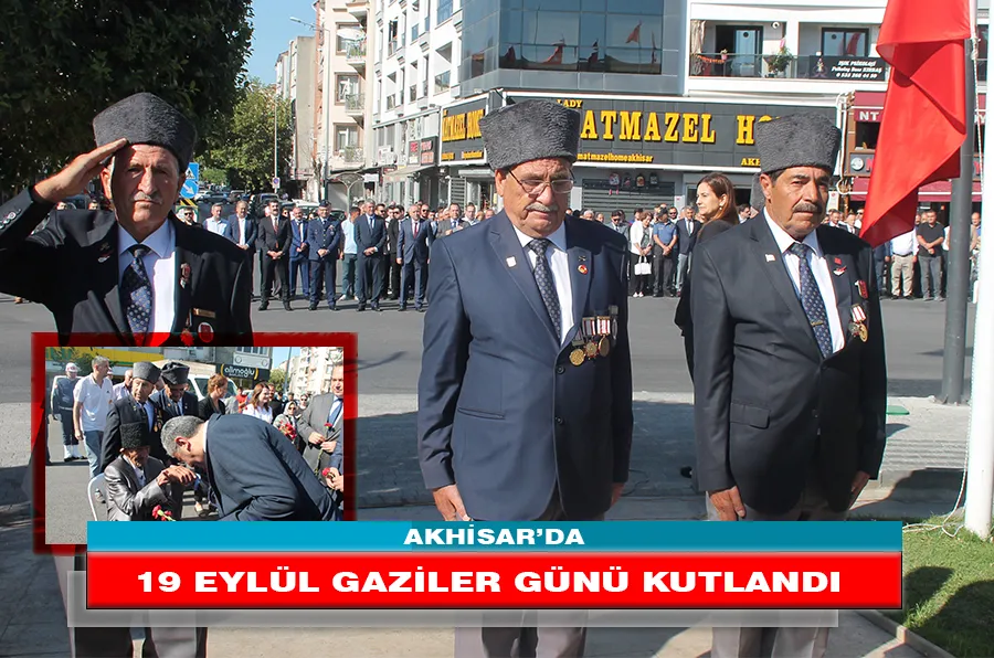 AKHİSAR’DA 19 EYLÜL GAZİLER GÜNÜ KUTLANDI