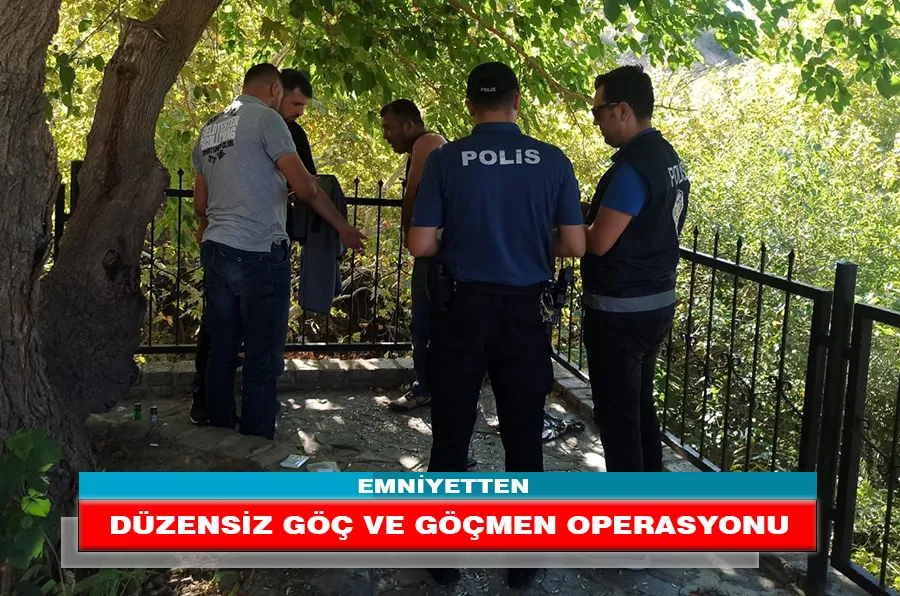 EMNİYETTEN DÜZENSİZ GÖÇ VE GÖÇMEN OPERASYONU