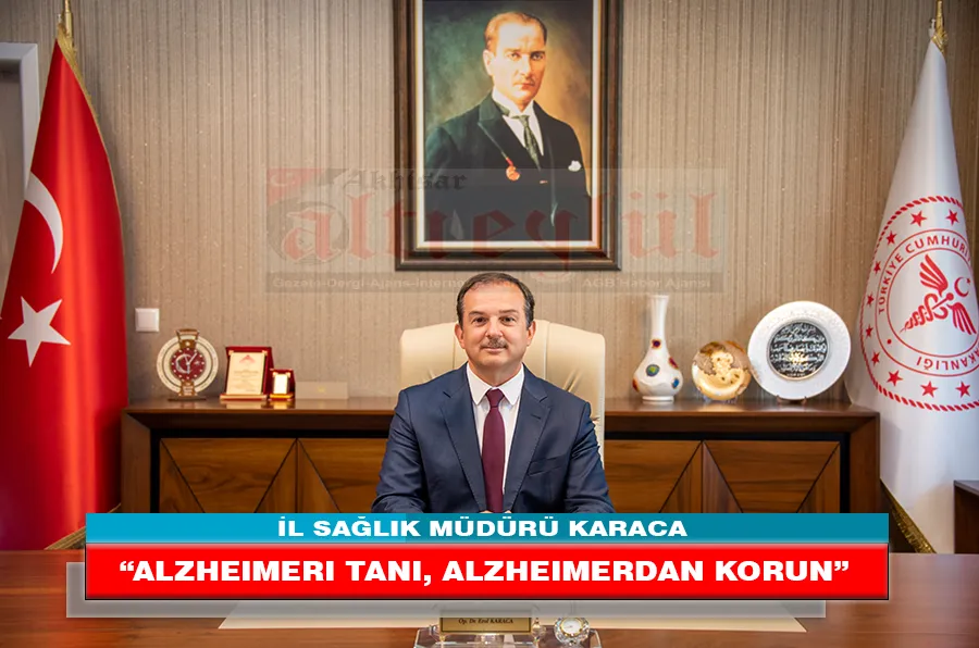 İL SAĞLIK MÜDÜRÜ KARACA “ALZHEIMERI TANI, ALZHEIMERDAN KORUN”