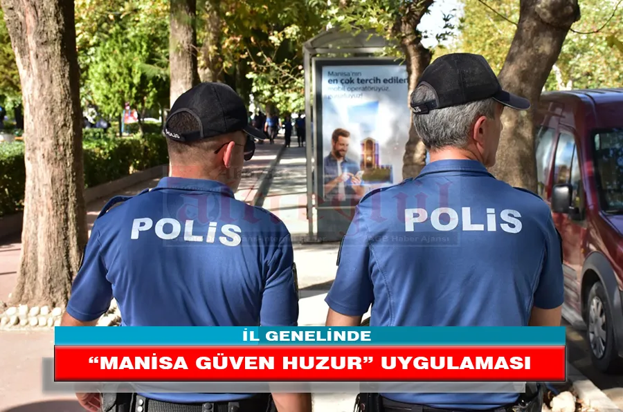 İL GENELİNDE “MANİSA GÜVEN HUZUR” UYGULAMASI