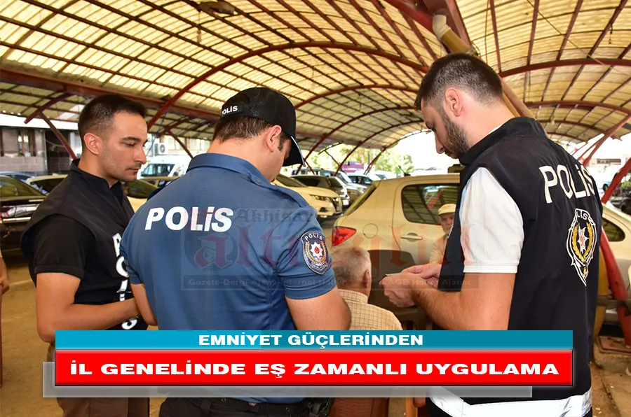 EMNİYET GÜÇLERİNDEN İL GENELİNDE EŞ ZAMANLI UYGULAMA