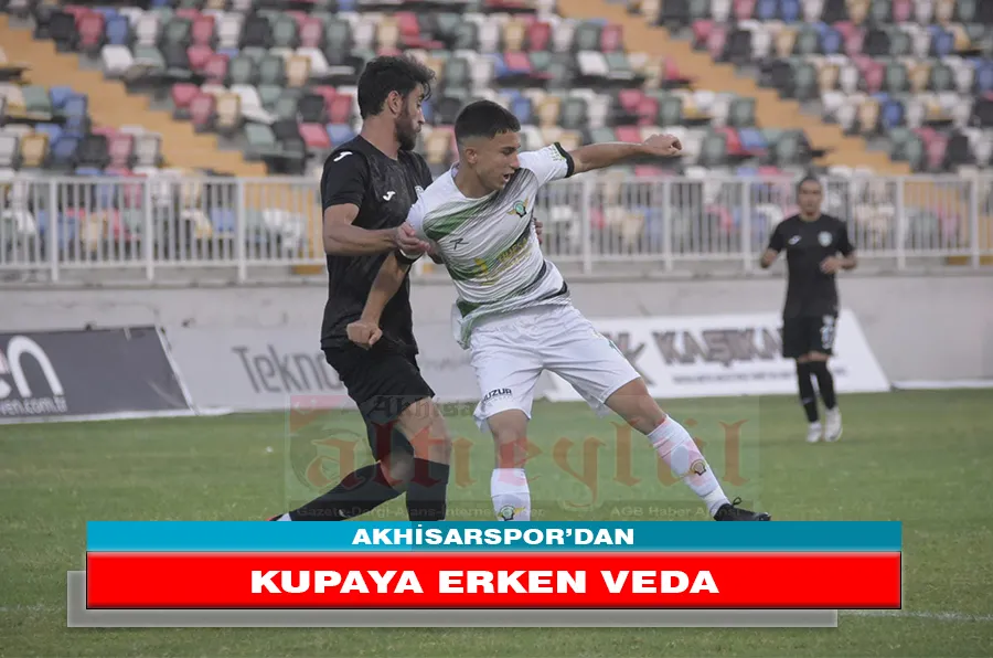 AKHİSARSPOR’DAN KUPAYA ERKEN VEDA
