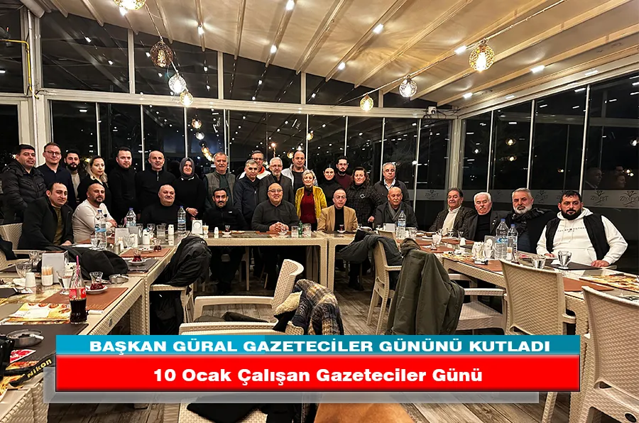 BAŞKAN GÜRAL GAZETECİLER GÜNÜNÜ KUTLADI 