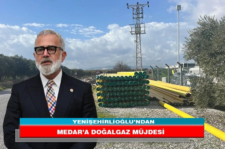 YENİŞEHİRLİOĞLU’NDAN MEDAR’A DOĞALGAZ MÜJDESİ 