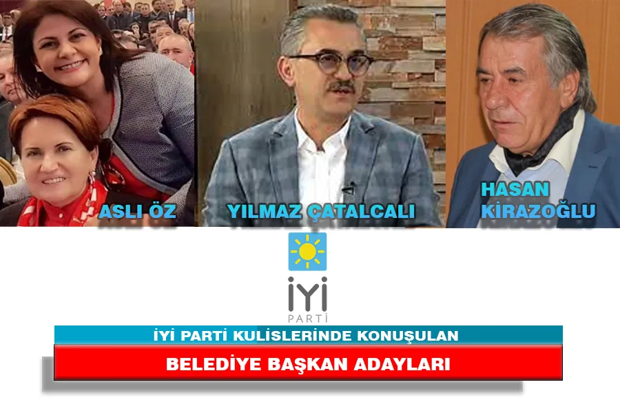 İYİ PARTİ KULİSLERİNDE KONUŞULAN BELEDİYE BAŞKAN ADAYLARI