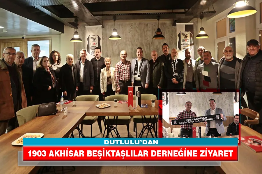 DUTLULU’DAN 1903 AKHİSAR BEŞİKTAŞLILAR DERNEĞİNE ZİYARET