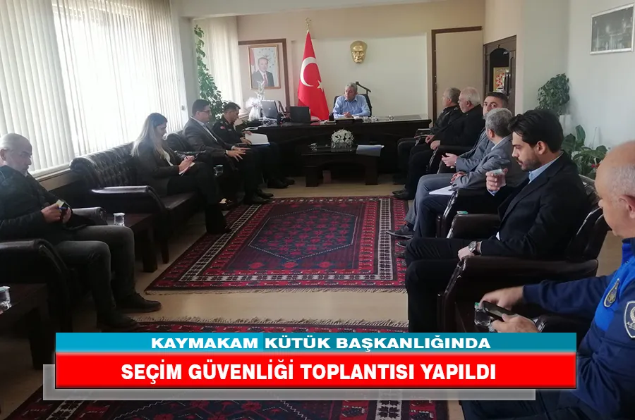 SEÇİM GÜVENLİĞİ TOPLANTISI YAPILDI